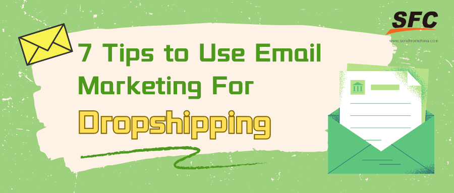 7 Tips To Use E-mail Marketing for Dropshipping