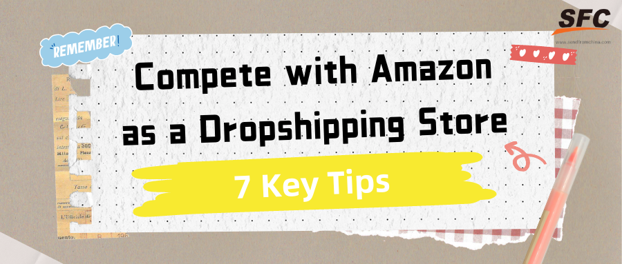 7 Tips to Compete with Amazon as a Dropshipping Store