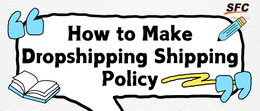 How to Make Shipping Policies for Your Dropshipping Business